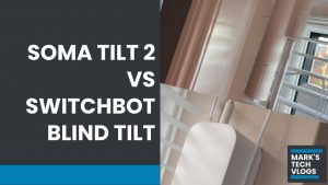 Soma Tilt 2 and Switchbot Blind Tilt Compared